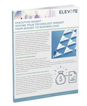 Executive Insight – Moving Your Technology Mindset From Budget To Business Case