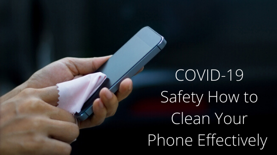 COVID  Safety How to Clean Your Phone Effectively